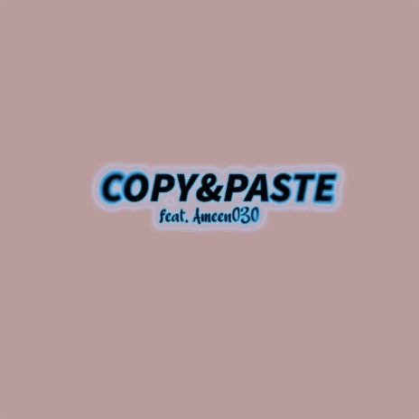 Copy&Paste ft. Ameen030