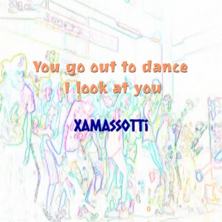 You go out to dance I look at you | Boomplay Music