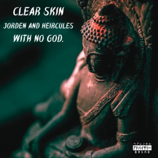 Clear Skin ft. heircules & no god. lyrics | Boomplay Music