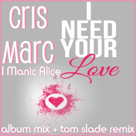 I Need Your Love (Tom Slade Remix) ft. I Manic Alice | Boomplay Music