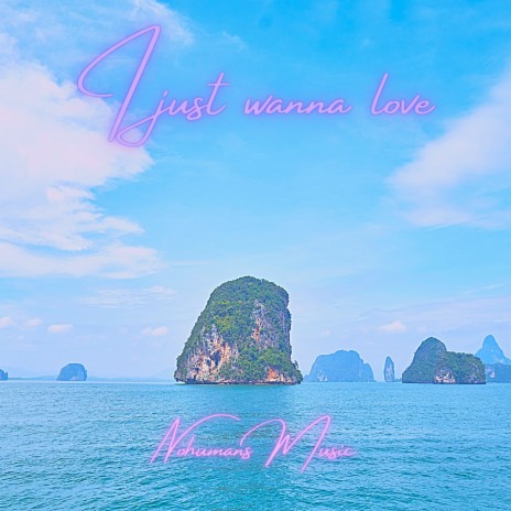 I Just Wanna Love | Boomplay Music