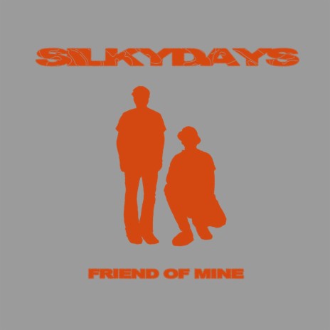 FRIEND OF MINE ft. SILKY SAM & SILKY DAYS | Boomplay Music
