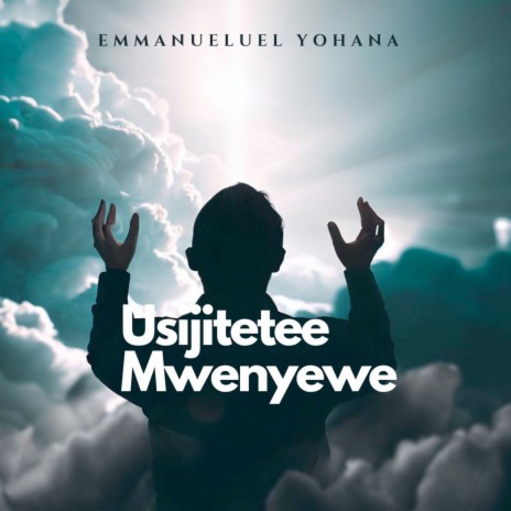 Usijitetee Mwenyewe | Boomplay Music
