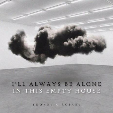 I'll Always Be Alone in This Empty House ft. Roiael | Boomplay Music