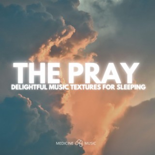 THE PRAY (Delightful Music Textures For Sleeping)