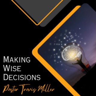 Making Wise Decisions: Session Three