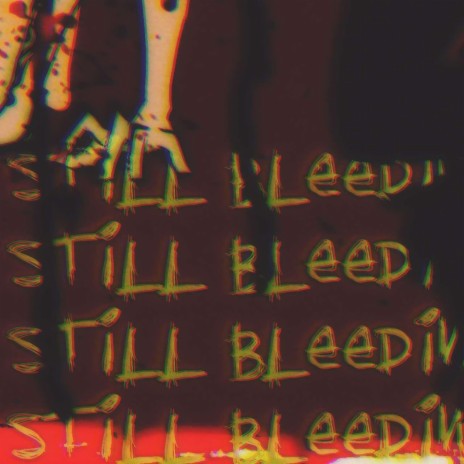 STILL BLEEDING | Boomplay Music