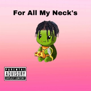 For All My Neck's