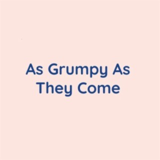 As Grumpy As They Come