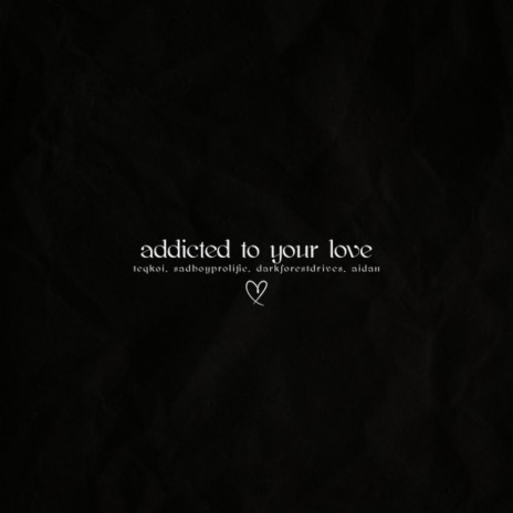 Addicted to Your Love ft. Aidan, SadBoyProlific & Darkforestdrives | Boomplay Music