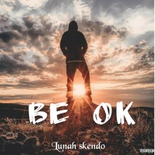 Be ok lyrics | Boomplay Music