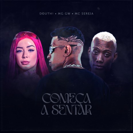 Comeca a Sentar ft. MC SEREIA & MC GW | Boomplay Music