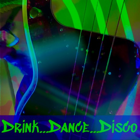 Drink... Dance... Disco