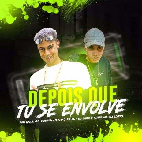 Depois Que Tu Se Envolve ft. Mc Fahah, DJ DIOGO AGUILAR, MC Saci & MC GORDINHO | Boomplay Music