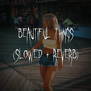 beautiful things (slowed + reverb)