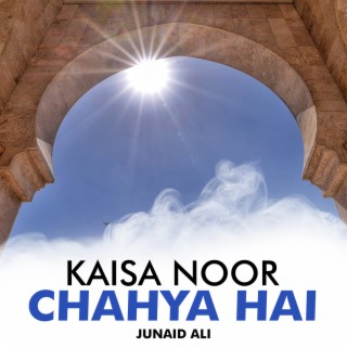 Kaisa Noor Chahya Hai