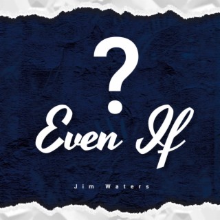 Even If?