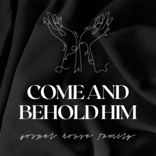 Come And Behold Him