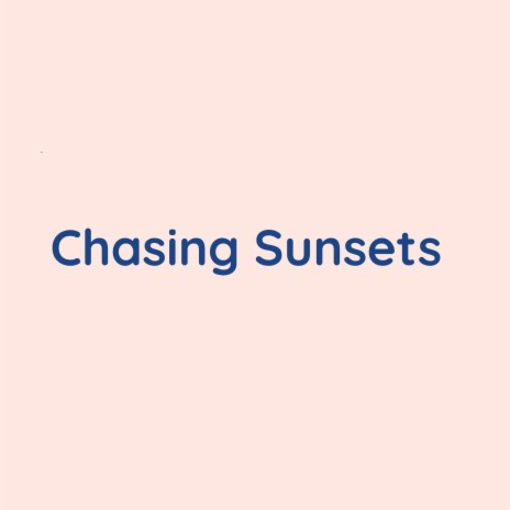 Chasing Sunsets | Boomplay Music