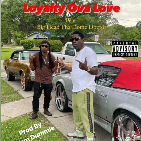 Loyalty Ova Love ft. Big Head Da Dome Doctor | Boomplay Music