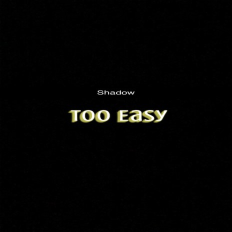 Too Easy | Boomplay Music