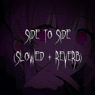 side to side (slowed + reverb)