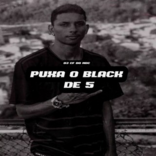 Puxa o black de 5