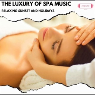 The Luxury of Spa Music: Relaxing Sunset and Holidays