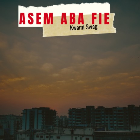 Asem Aba Fie | Boomplay Music