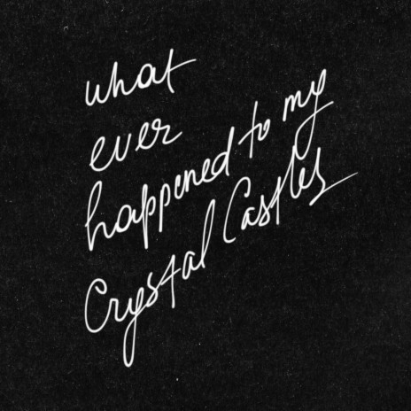 What Ever Happened to My Crystal Castles | Boomplay Music