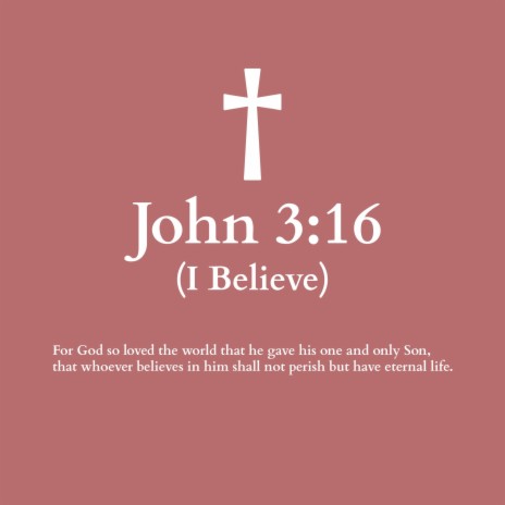 John 3:16 (I Believe)