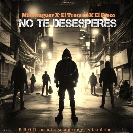 NO TE DESESPERES ft. El Trote RD & El Freco RD | Boomplay Music