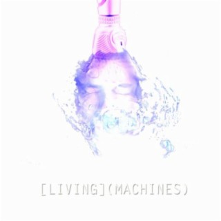 Living Machines (Deluxe Cinematic Edition)