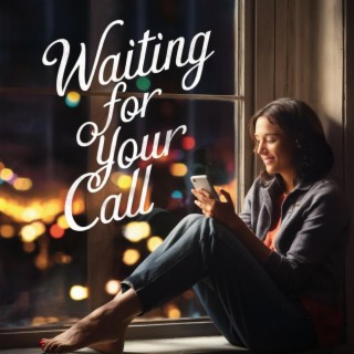 Waiting for Your Call