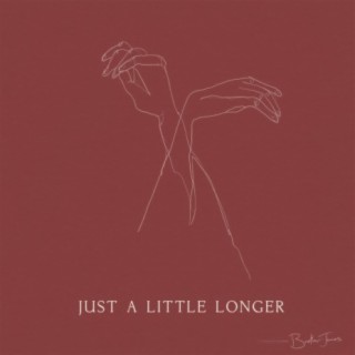 Just a Little Longer lyrics | Boomplay Music