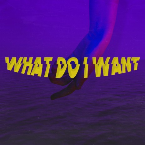 What Do I Want | Boomplay Music