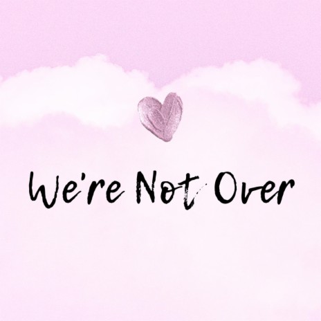 We're Not Over | Boomplay Music