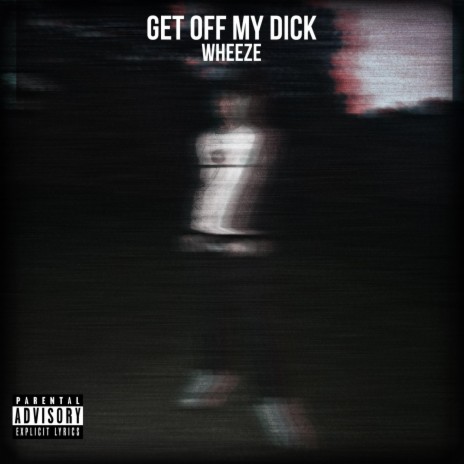 Get Off My Dick | Boomplay Music