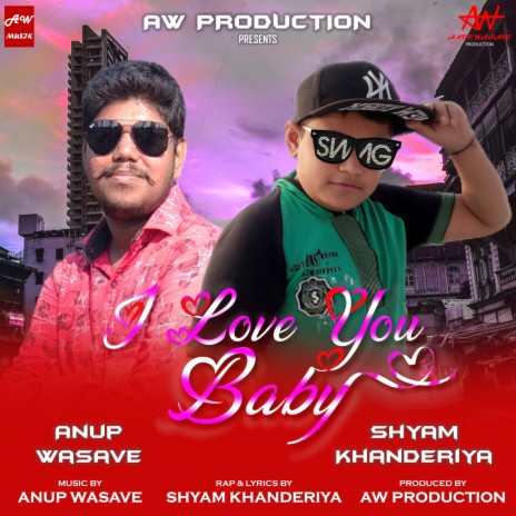 I Love You Baby ft. Shyam Khanderiya | Boomplay Music