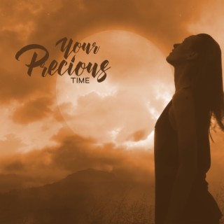 Your Precious Time: Relaxing Music to Express Gratitude, Focus on The Positive Emotions, Be Thankful for What You Have