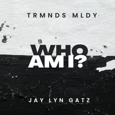 Who Am I? ft. Jay Lyn Gatz | Boomplay Music