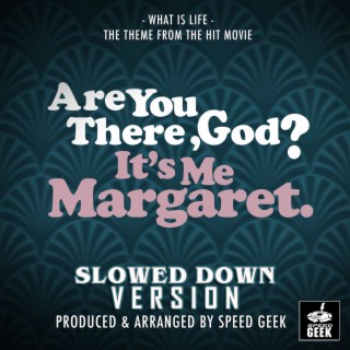 What Is Life (From ''Are You There, God? It's Me Margaret.'') (Slowed Down)