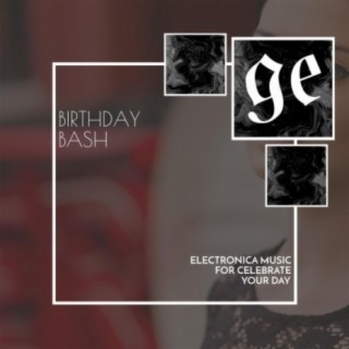 Birthday Bash: Electronica Music for Celebrate Your Day