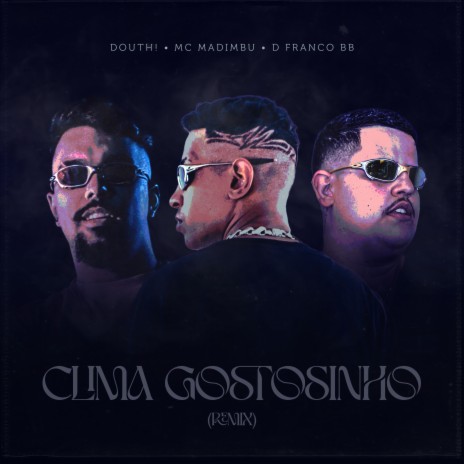 Clima Gostosinho (Remix) ft. DFRANCO BB & MC MADIMBU | Boomplay Music