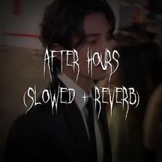after hours (slowed + reverb)