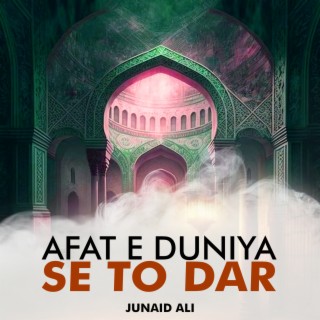 Afat e Duniya Se To Dar