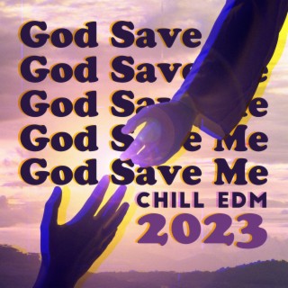 God Save Me - Chill Edm 2023