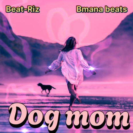 Dog Mom ft. Bmana Beats | Boomplay Music