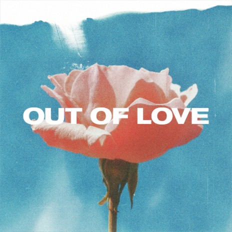 OUT OF LOVE | Boomplay Music