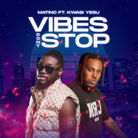 Vibes Don't Stop ft. Kwasi Yesu | Boomplay Music